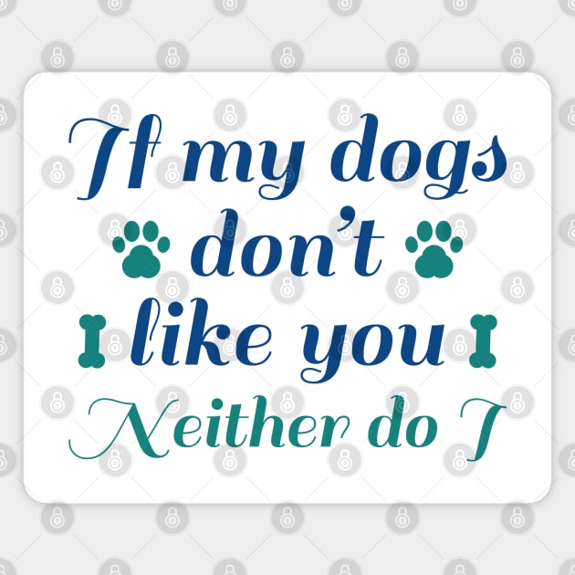 Dogs Don't Like You Magnet by LuckyFoxDesigns